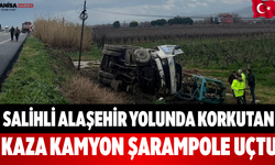 Salihli Alaşehir Yolunda Korkutan Kaza Kamyon Şarampole Uçtu