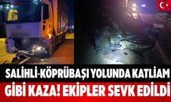 Salihli-Köprübaşı Yolunda Katliam Gibi Kaza! Ekipler Sevk Edildi