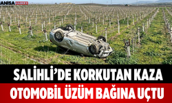 Salihli’de Korkutan Kaza Otomobil Üzüm Bağına Uçtu