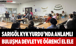 Sarıgöl KYK Yurdu’nda Anlamlı Buluşma Devlet ve Öğrenci El Ele