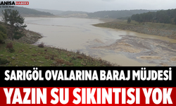 Sarıgöl Ovalarına Baraj Müjdesi Yazın Su Sıkıntısı Yok