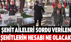 Şehit Aileleri Sordu Verilen Şehitlerin Hesabı Ne Olacak