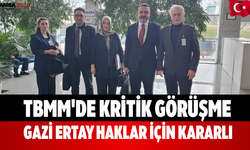 TBMM'de Kritik Görüşme Gazi Ertay Haklar İçin Kararlı