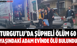 Turgutlu’da Şüpheli Ölüm 60 Yaşındaki Adam Evinde Ölü Bulundu