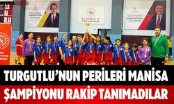 Turgutlu’nun Perileri Manisa Şampiyonu Rakip Tanımadılar