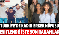 Türkiye'de Kadın-Erkek Nüfusu Eşitlendi! İşte Son Rakamlar