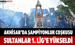 Akhisar’da Şampiyonluk Coşkusu Sultanlar 1. Lig’e Yükseldi