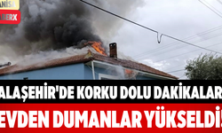Alaşehir'de Korku Dolu Dakikalar Evden Dumanlar Yükseldi!
