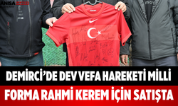 Demirci’de Dev Vefa Hareketi Milli Forma Rahmi Kerem İçin Satışta