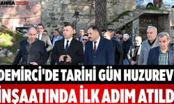 Demirci'de Tarihi Gün Huzurevi İnşaatında İlk Adım Atıldı