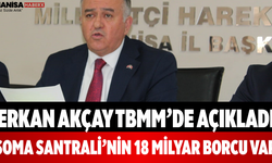 Erkan Akçay TBMM’de Açıkladı Soma Santrali’nin 18 Milyar Borcu Var
