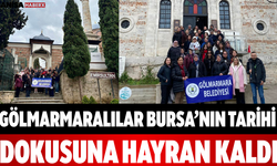 Gölmarmaralılar Bursa’nın Tarihi Dokusuna Hayran Kaldı