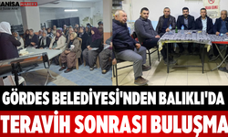 Gördes Belediyesi'nden Balıklı'da Teravih Sonrası Buluşma