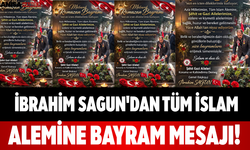 İbrahim Sağun'dan Tüm İslam Alemine Bayram Mesajı!