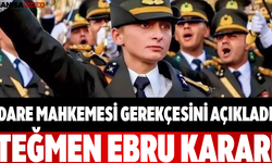 İdare Mahkemesi Gerekçesini Açıkladı! Teğmen Ebru Kararı