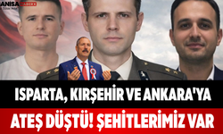 Isparta, Kırşehir ve Ankara'ya Ateş Düştü! Şehitlerimiz Var