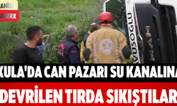 Kula'da Can Pazarı Su Kanalına Devrilen Tırda Sıkıştılar!