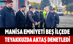 Manisa Emniyeti Beş İlçede Teyakkuzda Aktaş Denetledi