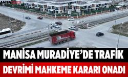 Manisa Muradiye’de Trafik Devrimi Mahkeme Kararı Onadı