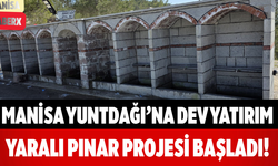 Manisa Yuntdağı’na Dev Yatırım Yaralı Pınar Projesi Başladı!