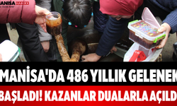 Manisa'da 486 Yıllık Gelenek Başladı! Kazanlar Dualarla Açıldı