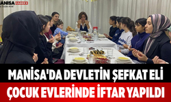 Manisa'da Devletin Şefkat Eli Çocuk Evlerinde İftar Yapıldı