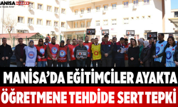 Manisa’da Eğitimciler Ayakta Öğretmene Tehdide Sert Tepki
