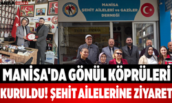 Manisa'da Gönül Köprüleri Kuruldu! Şehit Ailelerine Ziyaret