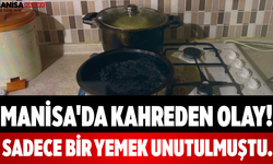 Manisa'da Kahreden Olay! Sadece Bir Yemek Unutulmuştu...