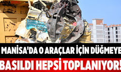 Manisa'da O Araçlar İçin Düğmeye Basıldı Hepsi Toplanıyor!