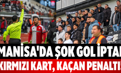 Manisa'da Şok Gol İptal, Kırmızı Kart, Kaçan Penaltı!