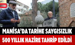 Manisa’da Tarihe Saygısızlık 500 Yıllık Hazire Tahrip Edildi