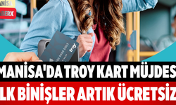 Manisa'da TROY Kart Müjdesi İlk Binişler Artık Ücretsiz!