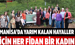 Manisa'da Yarım Kalan Hayaller İçin Her Fidan Bir Kadın