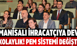 Manisalı İhracatçıya Dev Kolaylık! PEM Sistemi Değişti