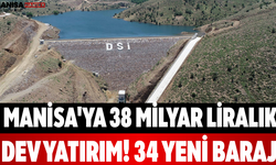 Manisa'ya 38 Milyar Liralık Dev Yatırım! 34 Yeni Baraj