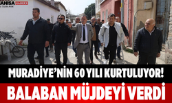 Muradiye’nin 60 Yılı Kurtuluyor! Balaban Müjdeyi Verdi