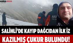Salihli'de Kayıp Dağcıdan İlk İz Kazılmış Çukur Bulundu!