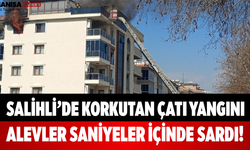 Salihli’de Korkutan Çatı Yangını Alevler Saniyeler İçinde Sardı!