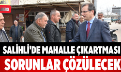 Salihli'de Mahalle Çıkartması  Sorunlar Çözülecek