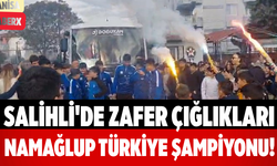 Salihli'de Zafer Çığlıkları Namağlup Türkiye Şampiyonu!