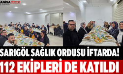 Sarıgöl Sağlık Ordusu İftarda! 112 Ekipleri de Katıldı