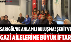 Sarıgöl'de Anlamlı Buluşma! Şehit ve Gazi Ailelerine Büyük İftar