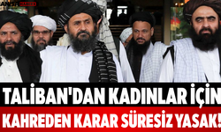 Taliban'dan Kadınlar İçin Kahreden Karar Süresiz Yasak!