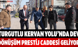 Turgutlu Kervan Yolu’nda Dev Dönüşüm Prestij Caddesi Geliyor