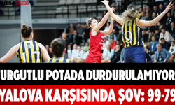Turgutlu Potada Durdurulamıyor! Yalova Karşısında Şov: 99-79