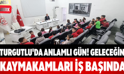 Turgutlu'da Anlamlı Gün! Geleceğin Kaymakamları İş Başında