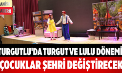 Turgutlu'da Turgut ve Lulu Dönemi! Çocuklar Şehri Değiştirecek