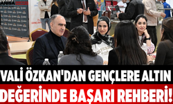 Vali Özkan'dan Gençlere Altın Değerinde Başarı Rehberi!