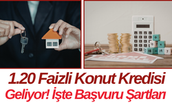 1.20 Faizli Konut Kredisi Geliyor! İşte Başvuru Şartları